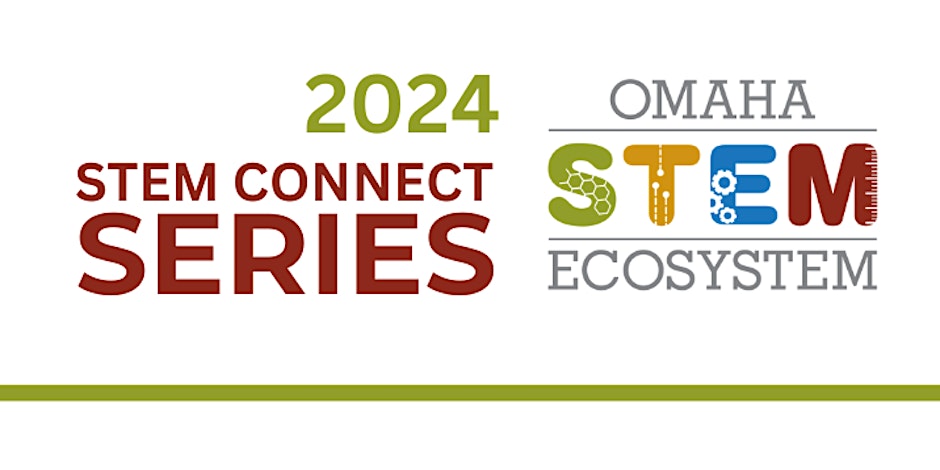 2024 STEM Connect Series, Omaha STEM Ecosystem