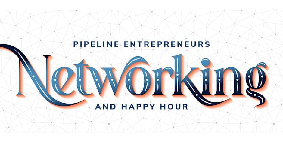 Pipeline Entrepreneurs Networking and Happy Hour